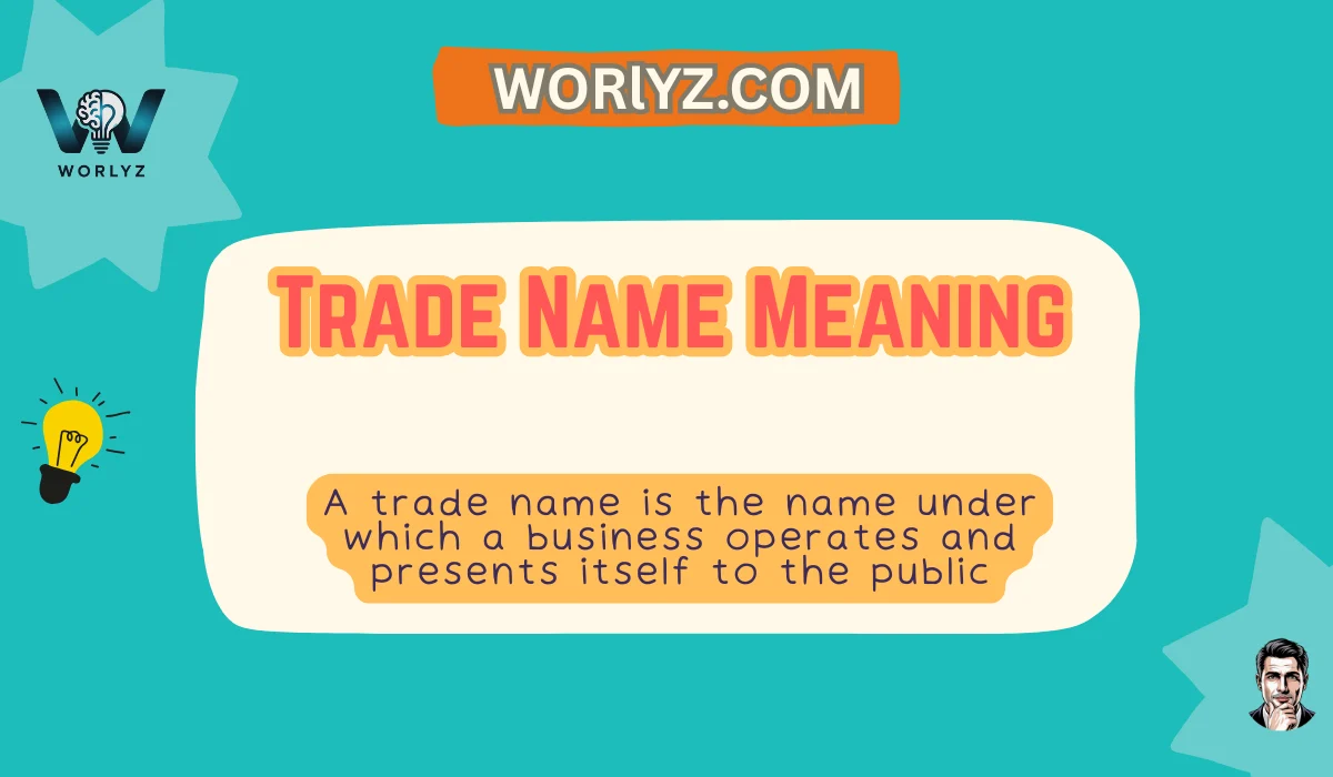Trade Name Meaning Why It Matters for Business - worlyz.com