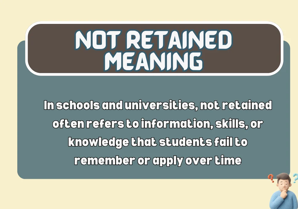 Different Meanings of Not Retained Based on Context