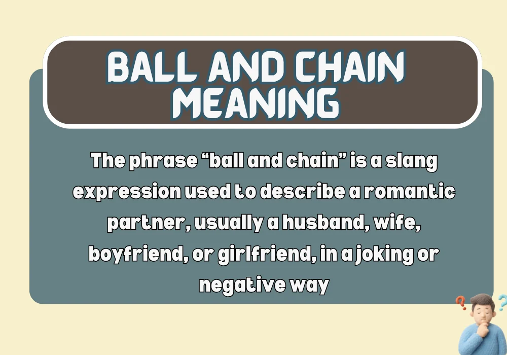 Ball and chain meaning in a relationship