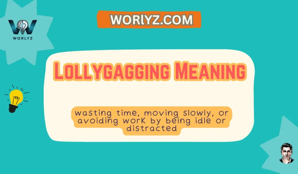 Lollygagging Meaning